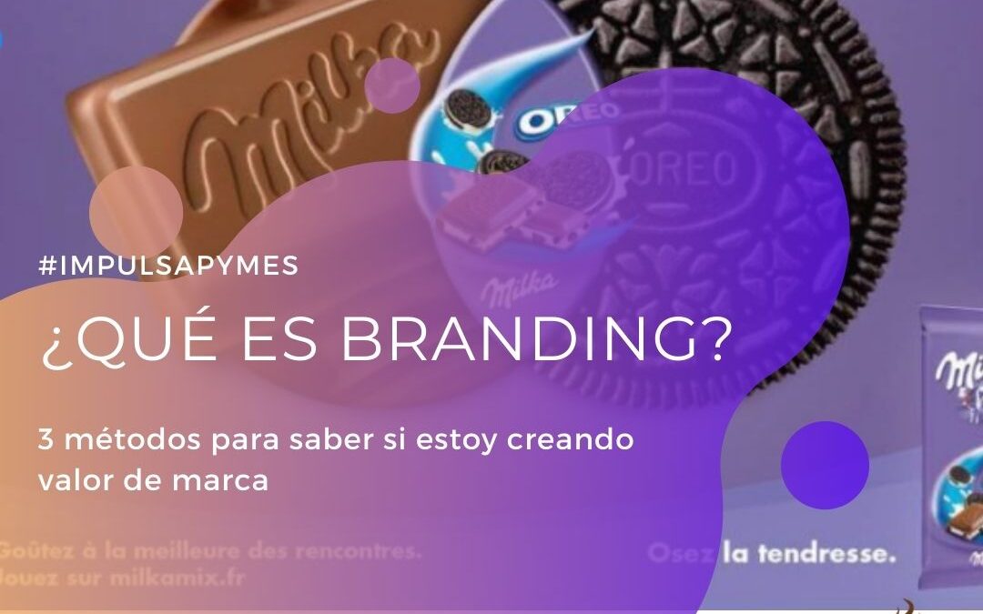 ¿Qué es branding? 3 métodos para saber si estás creando valor de marca